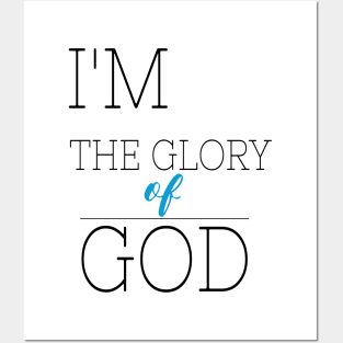 I'M THE GLORY OF GOD TEE SHIRT Posters and Art